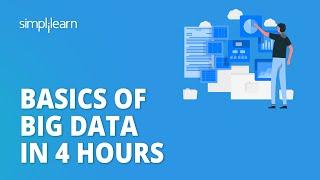 Basics of Big Data in 4 Hours | Big Data Basics for Beginners | Big Data Training | Simplilearn