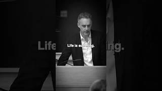 Life is suffering. What do you do about that? - Jordan Peterson