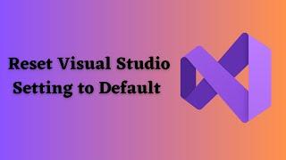 How to Reset Visual Studio Setting to Default ?