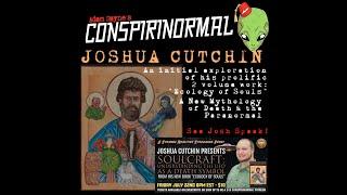 Conspirinormal 416- Joshua Cutchin 4 (The Ecology of Souls Part 1)