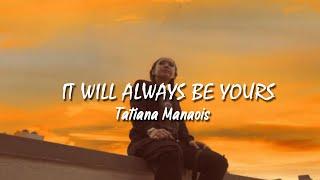 Tatiana Manaois - It Will Always Be Yours Lyrics Video