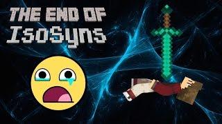 The End Of IsoSyns!!!! :O