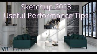 Sketchup 2023 Performance Tips