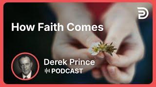 How Faith Comes | Part 6 - Faith | Podcast