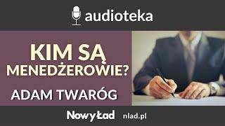 Nowa klasa rządząca: kim są menedżerowie? O nowej klasie, która wyparła burżuazję - Adam Twaróg