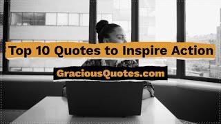 Top 10 Quotes to Inspire Action - Gracious Quotes