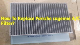 Porsche cayenne How To Replaced A/C Filter?