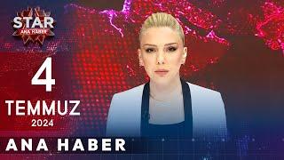 Star Ana Haber | 4 Temmuz 2024 Perşembe