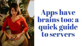 Apps have brains too: a quick guide to servers