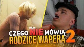 Czego NIE mówią: RODZICE WAPERA 2