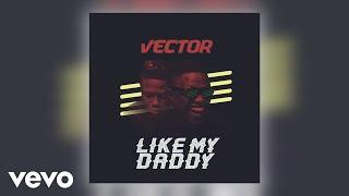 Vector - Like My Daddy (Official Audio)