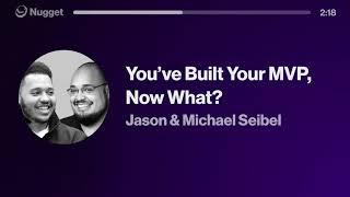 You’ve Built Your MVP, Now What? - Jason & Michael Seibel