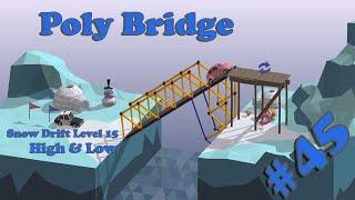 Poly Bridge 3-15 // Snow Drift Level 15 - High & Low // Walkthrough #45