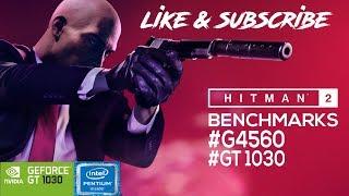 HITMAN 2 G4560 & GT1030 BENCHMARKS