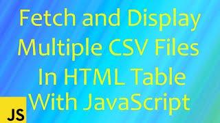 Fetch and Display Multiple CSV Files in HTML Table with JavaScript | CSV to HTML | Read CSV | -Hindi