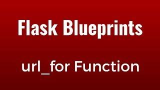 Using the url_for Function in Flask Blueprints