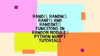 RAND(), RANDN(), RANF() AND RANDINT() FUNCITONS IN RANDOM MODULE | PYTHON NUMPY TUTORIALS