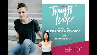 Today's Thought Leader Podcast Ep.101 Coming Out of Hiding with Alexandra Covucci