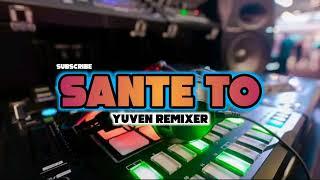 SANTE TO (by) _YUVEN REMIXER_Trbaru 2022