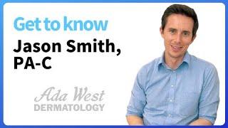 Get to know Jason Smith, PA-C, at Ada West Dermatology