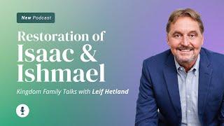 Restoration of Isaac and Ishmael || The Key to Israel's Salvation || Leif Hetland