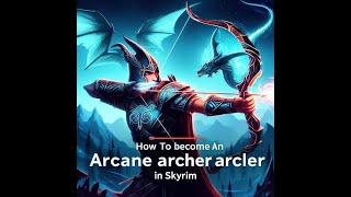 Skyrim Anniversary: How to make a Quick Arcane Archer