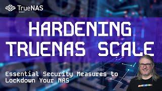 Hardening TrueNAS Scale: Security Measures To Lock Down Your NAS