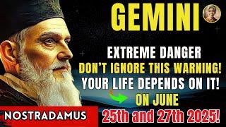 GEMINI-  EXTREME DANGER If you see this sign on June 25 and 27, STAY AWAY – Your Life Depends on It!