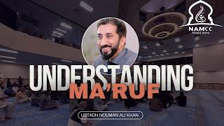 Ustadh Nouman Ali Khan | The Essence of Ma'ruf in Islam at NAMCC | Masjid Aisha