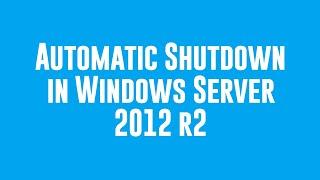 Schedule Automatic Shutdown in Windows Server 2012