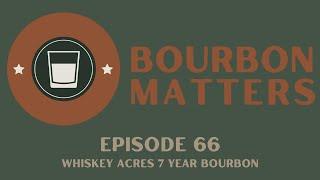 Episode 66 - Whiskey Acres 7 Year Bourbon