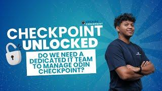 Do we need a dedicated IT team to manage ODIN Checkpoint?