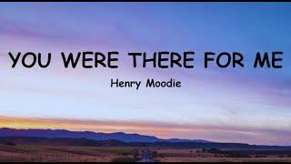 Henry Moodie - you were there for me (Lyrics)