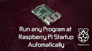 Run any Program in Raspberry Pi at Startup Automatically : The Easiest Way