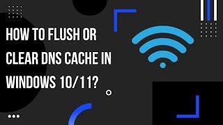 How to Flush or Clear DNS Cache in Windows 10/11?