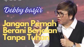 BERJALAN TANPA TUHAN ? - Ps.Debby Basjir #debbybasjirtv #dbrestoration #khotbahdebbybasjir