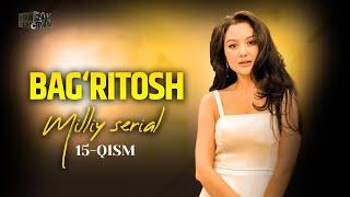 Bag‘ritosh 15 - qism (mlliy serial)  | Бағритош 15 - қисм (мллий сериал)