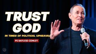 Trusting God in Times of Political Upheaval | Bayless Conley | Cottonwood Church