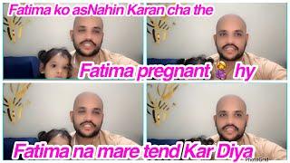 Fatima pregnant 🫄 hy,Fatima na mare tend kar diya,Fatima ko as nahin Karan cha the,daily vlog