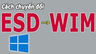 Cách chuyển đổi FILE ESD sang FILE WIM | Cài WIN 10 bằng cách APPLY IMAGE cực dễ