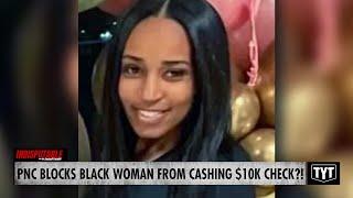 PNC Bank Refuses To Cash Black Woman's $10K Check, Says They 'Just Can't'