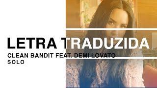 Clean Bandit - Solo ft. Demi Lovato (Letra Traduzida)