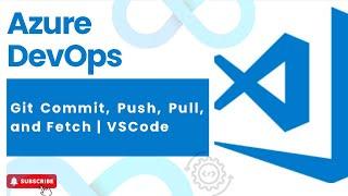 #15 : Git Commit, Push, Pull, and Fetch | VSCode | DevOps | Azure DevOps