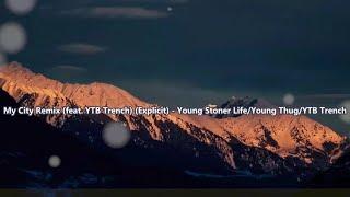 My City Remix (feat. YTB Trench) (Explicit) - Young Stoner Life/Young Thug/YTB Trench(lyrics)