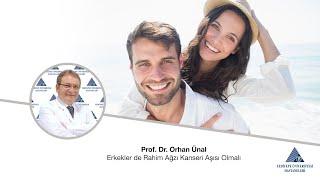 Erkekler de Rahim Ağzı Kanseri Aşısı Olmalı /  Prof. Dr. Orhan Ünal