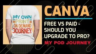 Canva Review and Comparison Free vs Pro - is it Worth to Upgrade to Canva Pro? Print on Demand!