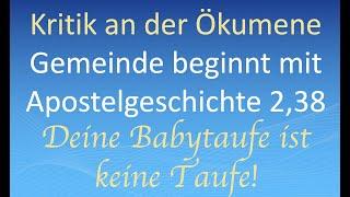 Kritik an der Ökumene - Gemeinde beginnt mit Apostelgeschichte 2,38:  Babytaufe ist keine Taufe!