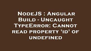 NodeJS : Angular Build - Uncaught TypeError: Cannot read property 'id' of undefined