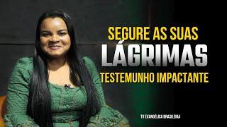 Segure as suas Lágrimas | Testemunho Impactante - Cantora Danielly Hellen