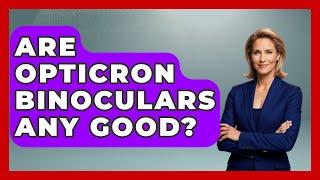 Are Opticron Binoculars Any Good? - Bird Watching Diaries